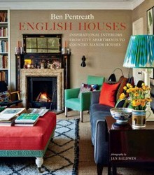 English Houses: Inspirational Interiors from City Apartments to Country Manor Houses