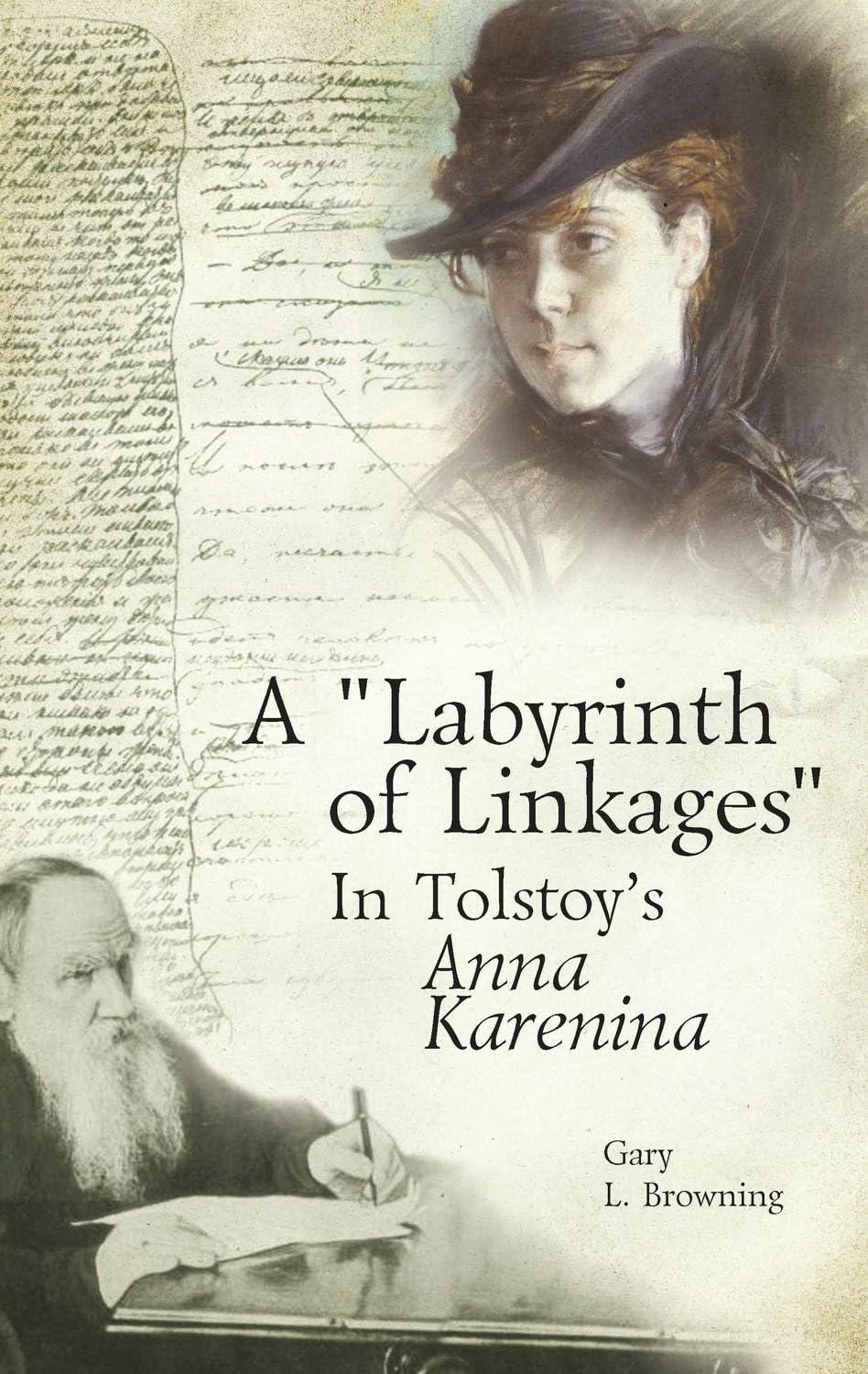 A "Labyrinth of Linkages" in Tolstoy's Anna Karenina by Gary L. Browning A "Labyrinth of Linkages" in Tolstoy's Anna Karenina by Gary L. Browning