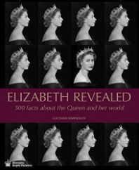 Elizabeth Revealed: 500 Facts about the Queen and Her World