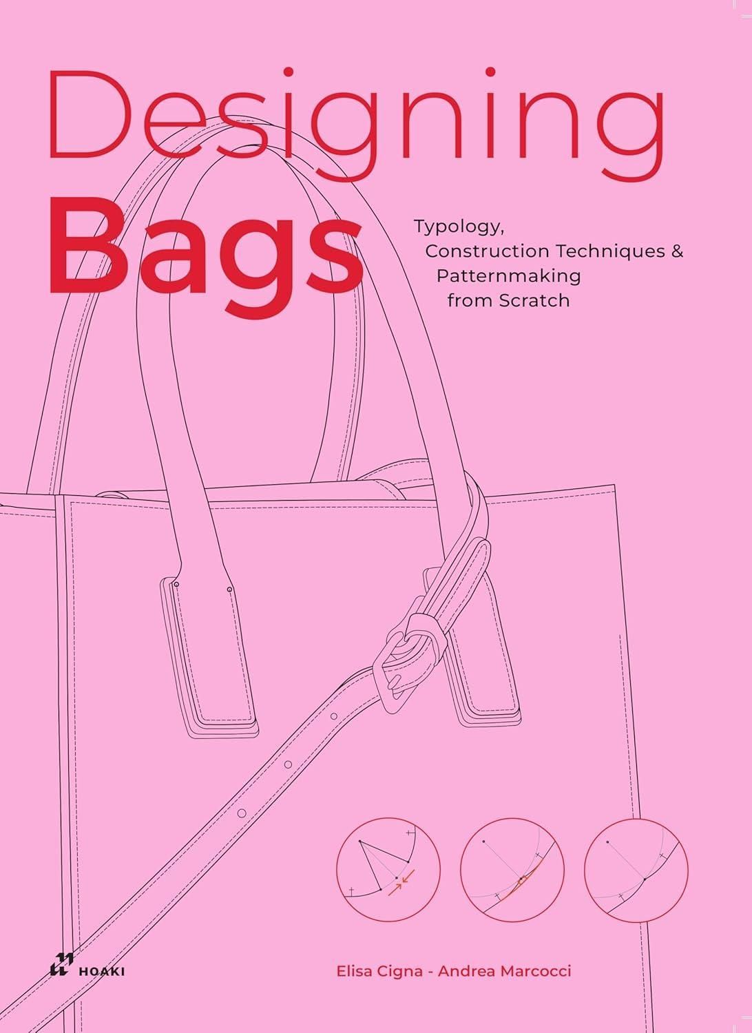 Designing Bags: Typology, Construction Techniques, Analogue and Digital Patternmaking from Scratch