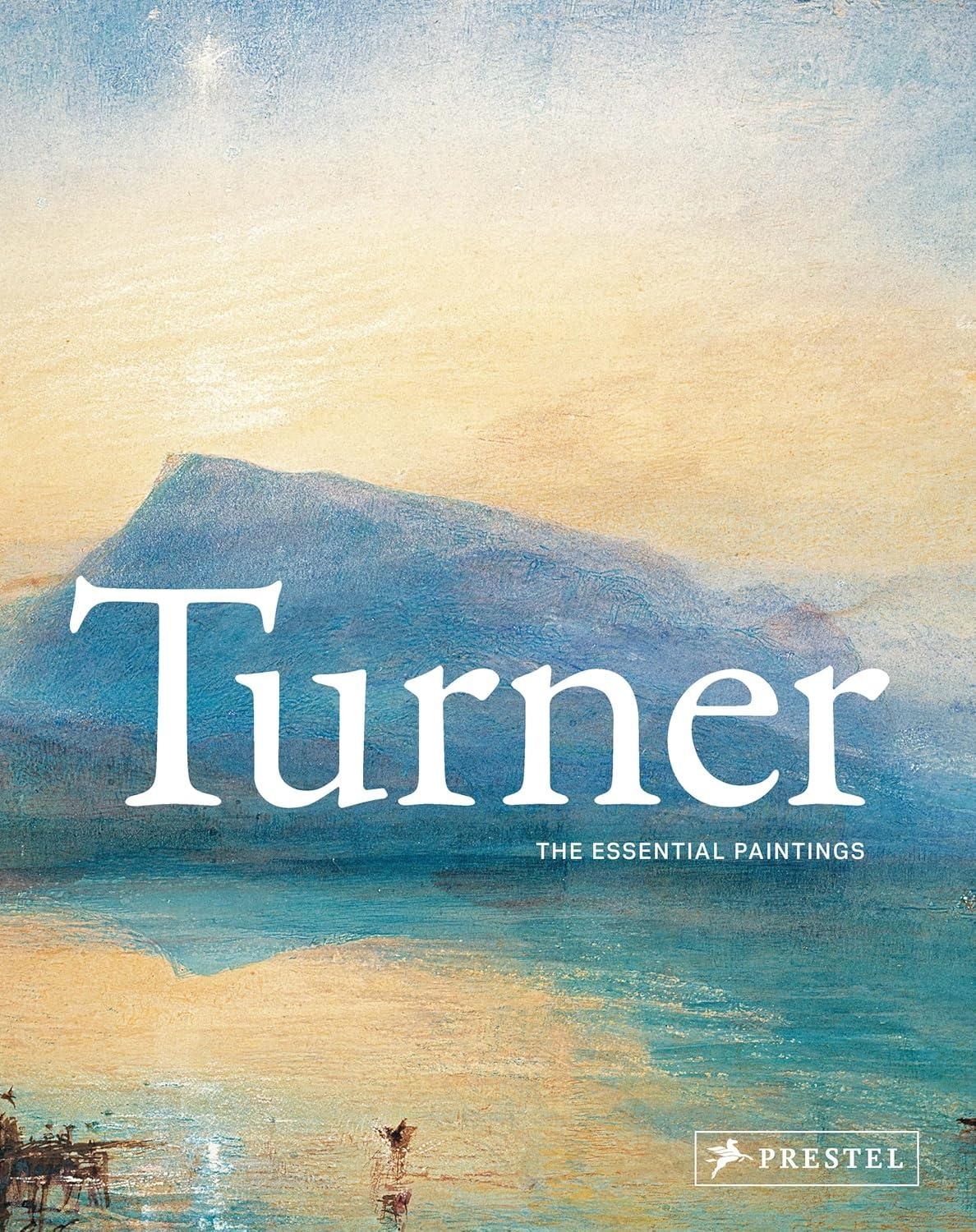 Turner: The Essential Paintings Turner: The Essential Paintings