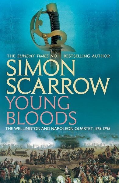 Scarrow: Young Bloods. Revolution 1769-1795 (The Wellington & Napoleon Quartet) Scarrow: Young Bloods. Revolution 1769-1795 (The Wellington & Napoleon Quartet)
